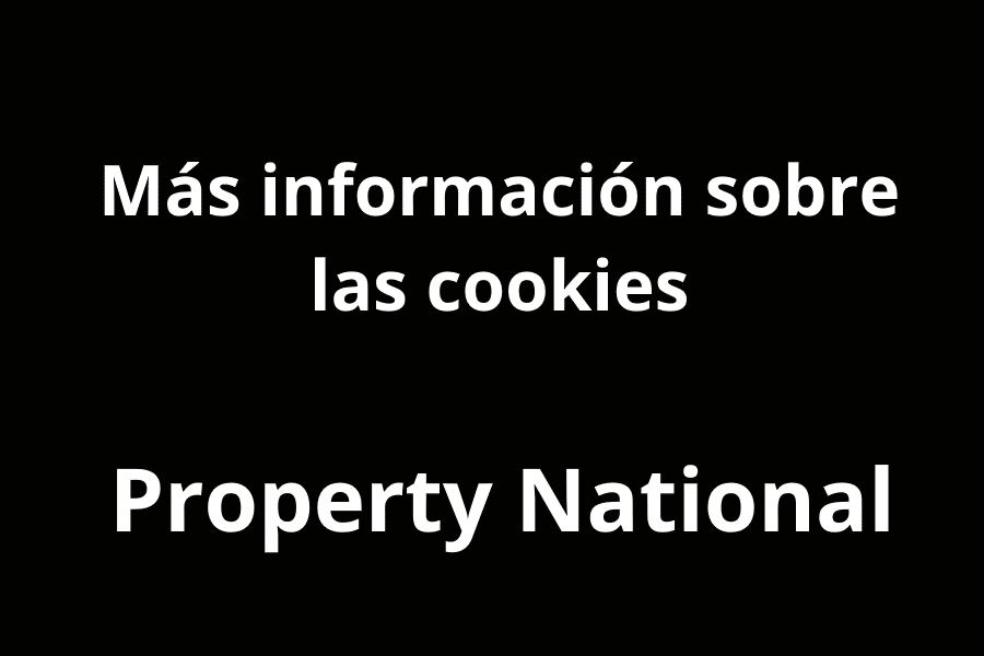 Más información sobre las Cookies de Property National. Agencia Inmobiliaria de Blanes