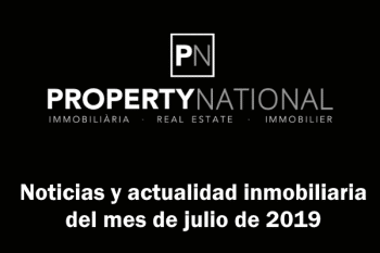 Noticias y actualidad inmobiliaria del mes de julio de 2019. Property National