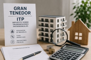 Gran tenedor y tributación del ITP: claves para entender su impacto en las operaciones inmobiliarias